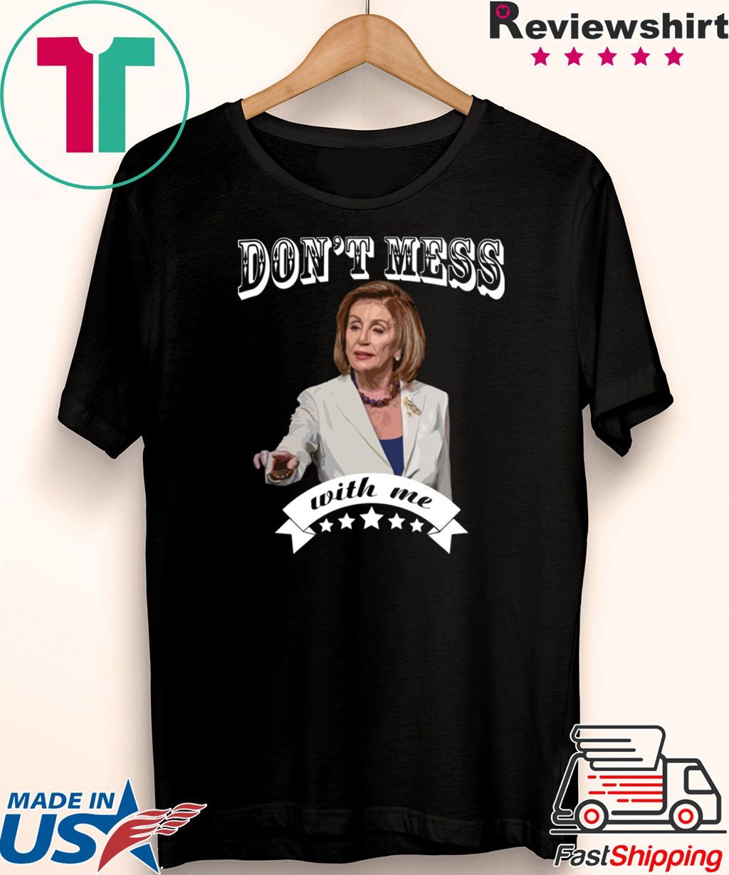 Nancy Pelosi Don't Mess With Sweatshirt