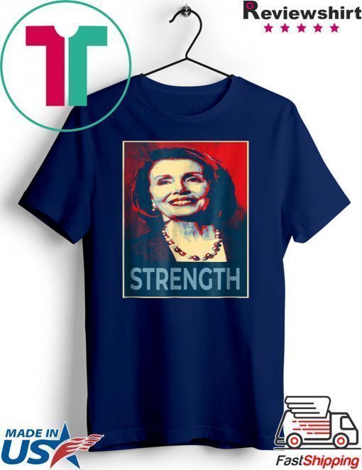 Nancy Pelosi Shirt Democrat Leader Feminist Strength Liberal T-Shirt