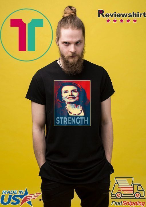 Nancy Pelosi Shirt Democrat Leader Feminist Strength Liberal T-Shirt