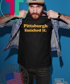 Pittsburgh finished it Funny T-Shirt