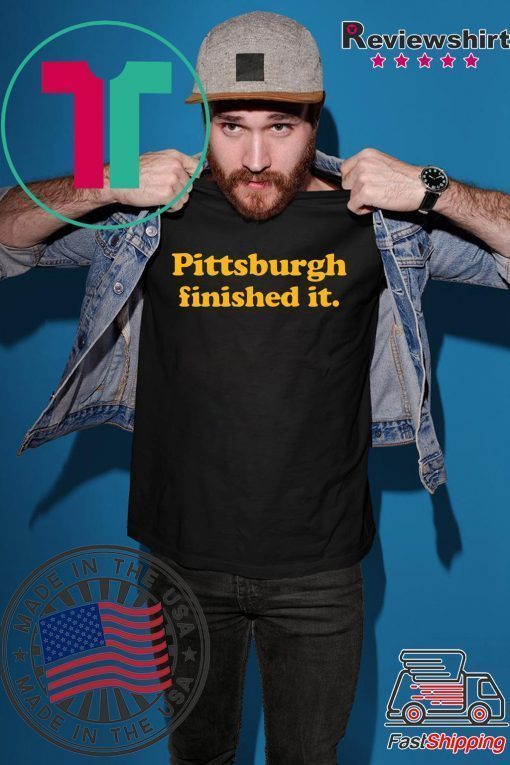 Pittsburgh finished it Funny T-Shirt