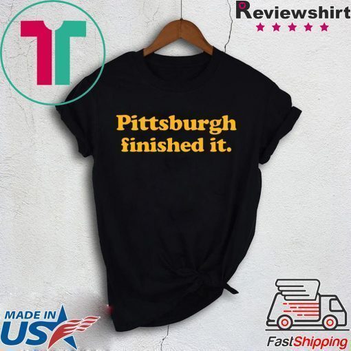 Pittsburgh finished it Funny T-Shirt