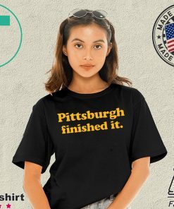 Pittsburgh finished it Funny T-Shirt