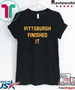 Pittsburgh finished it T-Shirt