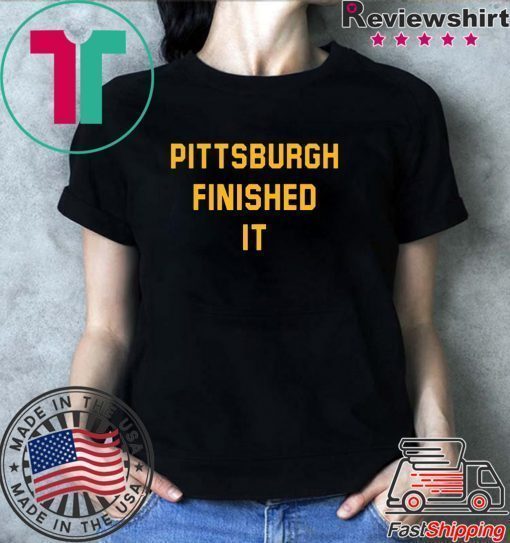 Pittsburgh finished it T-Shirt