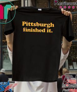 where to buy Pittsburgh finished it T-Shirt