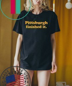 where to buy Pittsburgh finished it T-Shirt