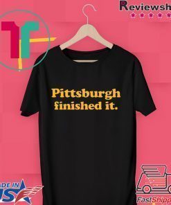 Pittsburgh finished it original T-Shirt