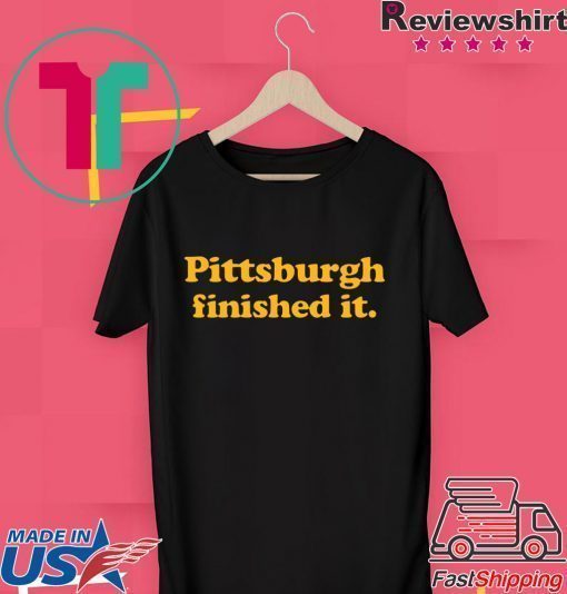 Pittsburgh finished it original T-Shirt