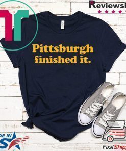 Pittsburgh finished it original T-Shirt