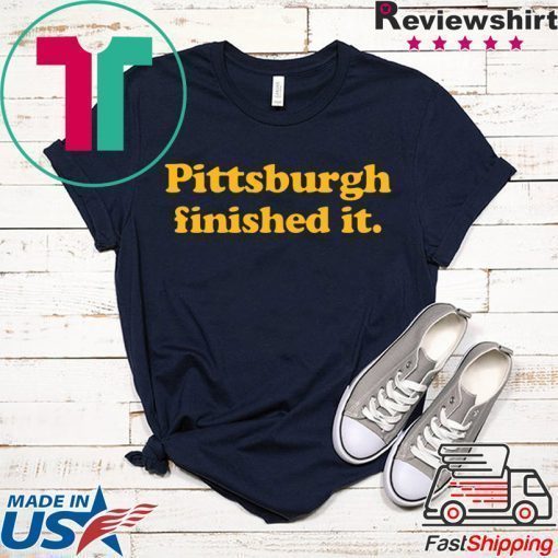 Pittsburgh finished it original T-Shirt