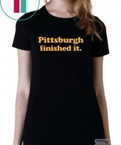 Pittsburgh finished it original T-Shirt