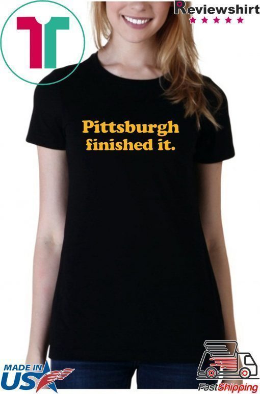 Pittsburgh finished it original T-Shirt