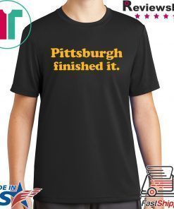 Pittsburgh finished it original T-Shirt