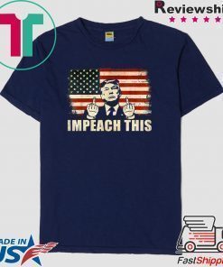 Pro Donald Trump Gifts Republican Conservative Impeach This T-Shirt