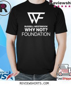 Russell Westbrook WHY NOT FOUNDATION Shirt