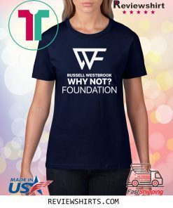 Russell Westbrook WHY NOT FOUNDATION Shirt