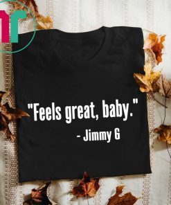 49ers Feels Great Baby Jimmy G Shirt