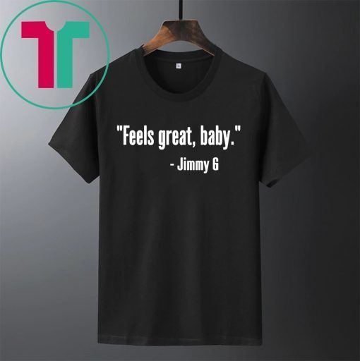 49ers Feels Great Baby Jimmy G Shirt