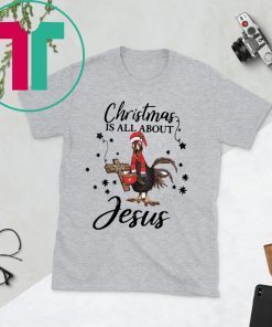 Santa Chicken Christmas Is All About Jesus Shirt