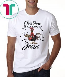 Santa Chicken Christmas Is All About Jesus Shirt