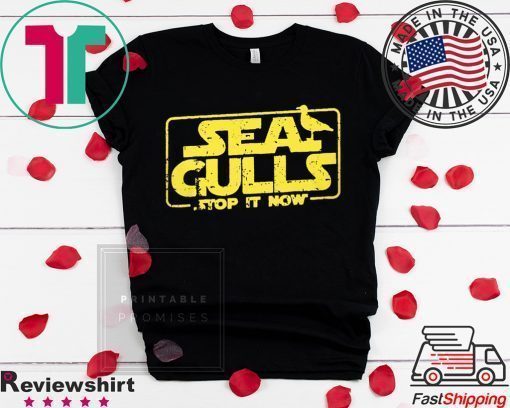 Seagulls Stop it Now Shirt