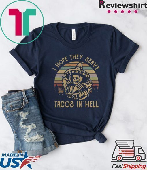 Skeleton I hope they serve tacos in hell vintage shirt