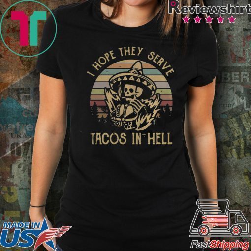 Skeleton I hope they serve tacos in hell vintage shirt