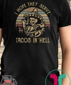 Skeleton I hope they serve tacos in hell vintage shirt