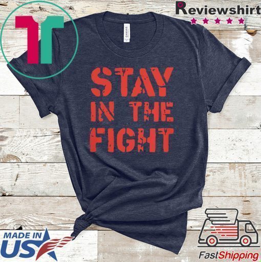 Stay in the Fight Shirt