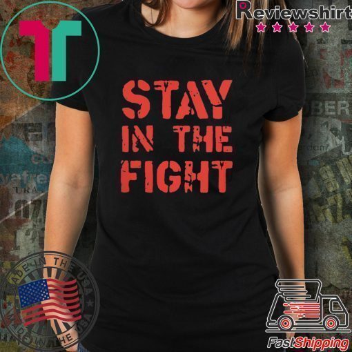 Stay in the Fight Shirt