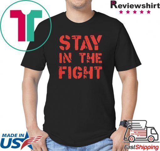 Stay in the Fight Shirt