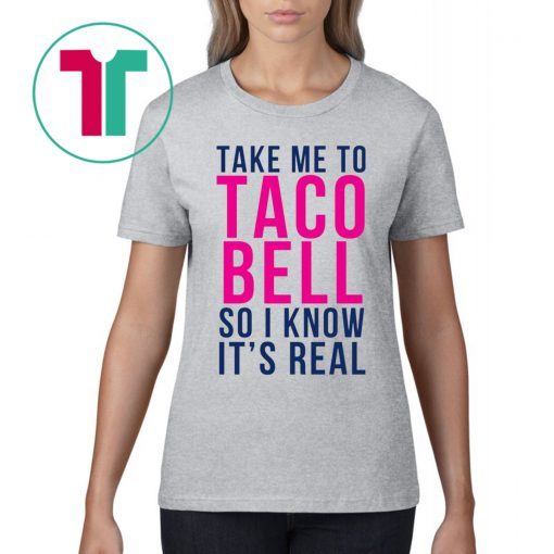 Take Me To Taco Bell Shirt