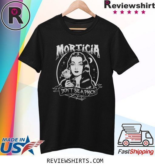 The Addams Morticia Don't be a prick shirt