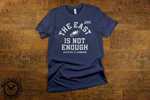 The East Is Not Enough Philadelphia Eagles T-Shirt