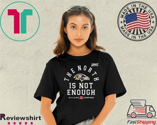The North Is Not Enough Baltimore Ravens Shirt