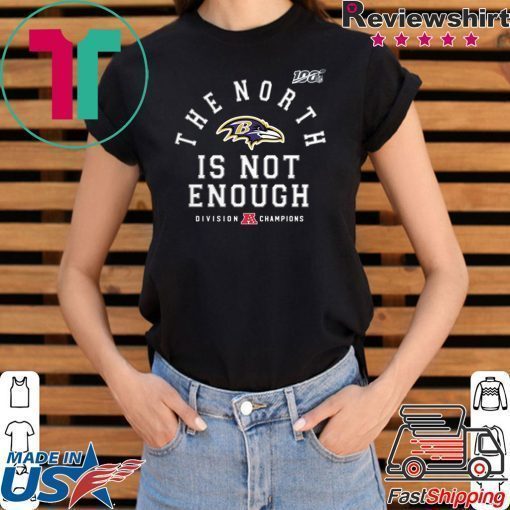 The North Is Not Enough Shirt Baltimore Ravens Tee Shirt