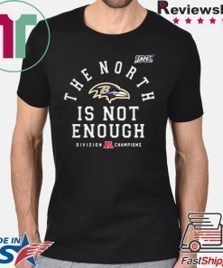 The North Is Not Enough Shirt Baltimore Ravens Tee Shirt