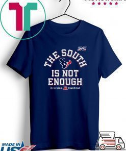 The South Is Not Enough Texans Shirt