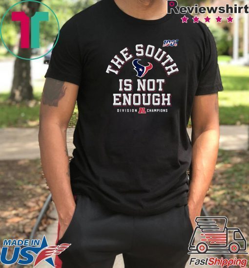The South Is Not Enough Texans Shirt