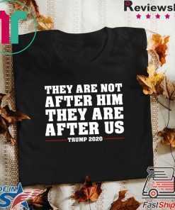 They are not after me Impeachment Trump Shirt Impeach T-Shirt