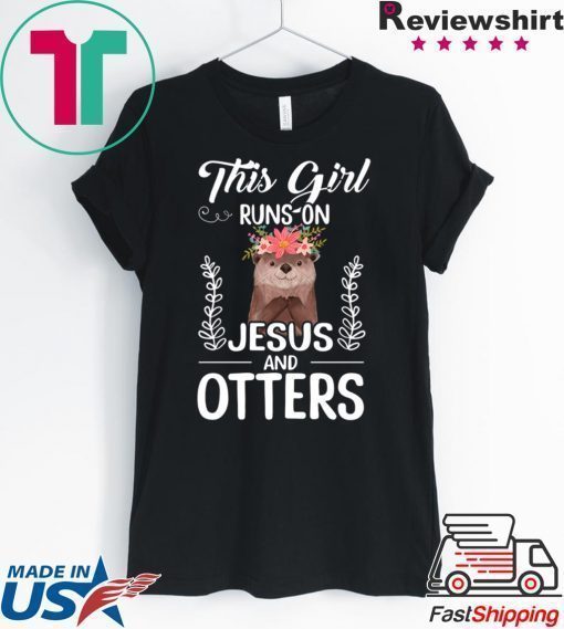 This Girl Runs On Jesus And Otters Shirt