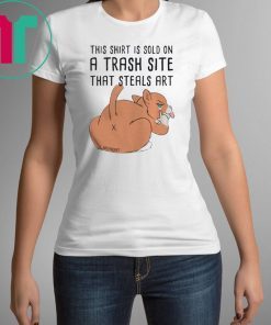 This Shirt Is Sold On A Trash Site That Steals Art Shirt