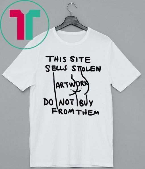 This Site Sells Stolen Artwork Do Not Buy From Them T-Shirt