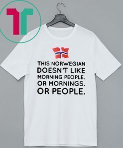 This norwegian doesn't like morning people or mornings or people shirt