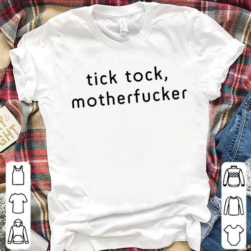 Tick Tock Motherfucker T-Shirt