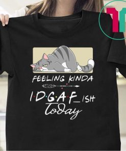 Tired Cat Feeling Kinda IDGAF Ish Today 2020 Shirt
