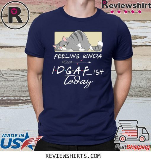 Tired Cat Feeling Kinda IDGAF Ish Today 2020 T-Shirt