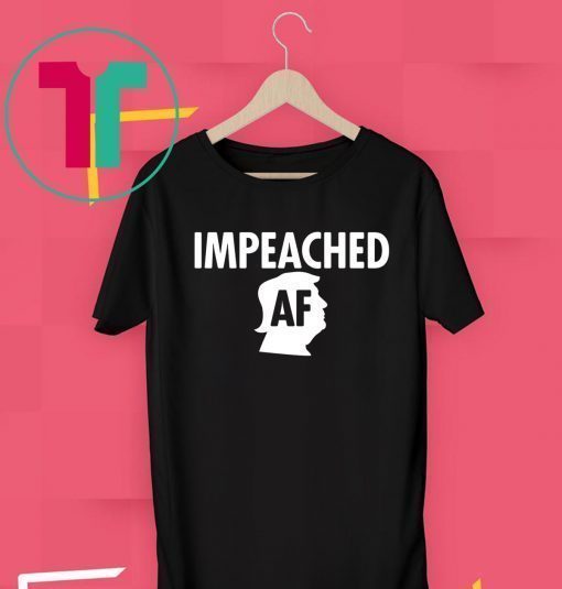 Donald Trump Impeached AF Impeachment Day Shirt