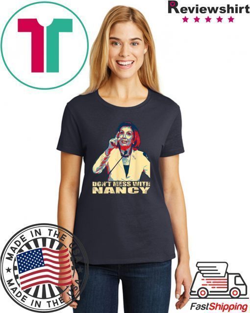 Trump Impeachment Anti Trump Don't Mess with Nancy Pelosi T-Shirt